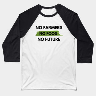 No farmers no food no future Baseball T-Shirt